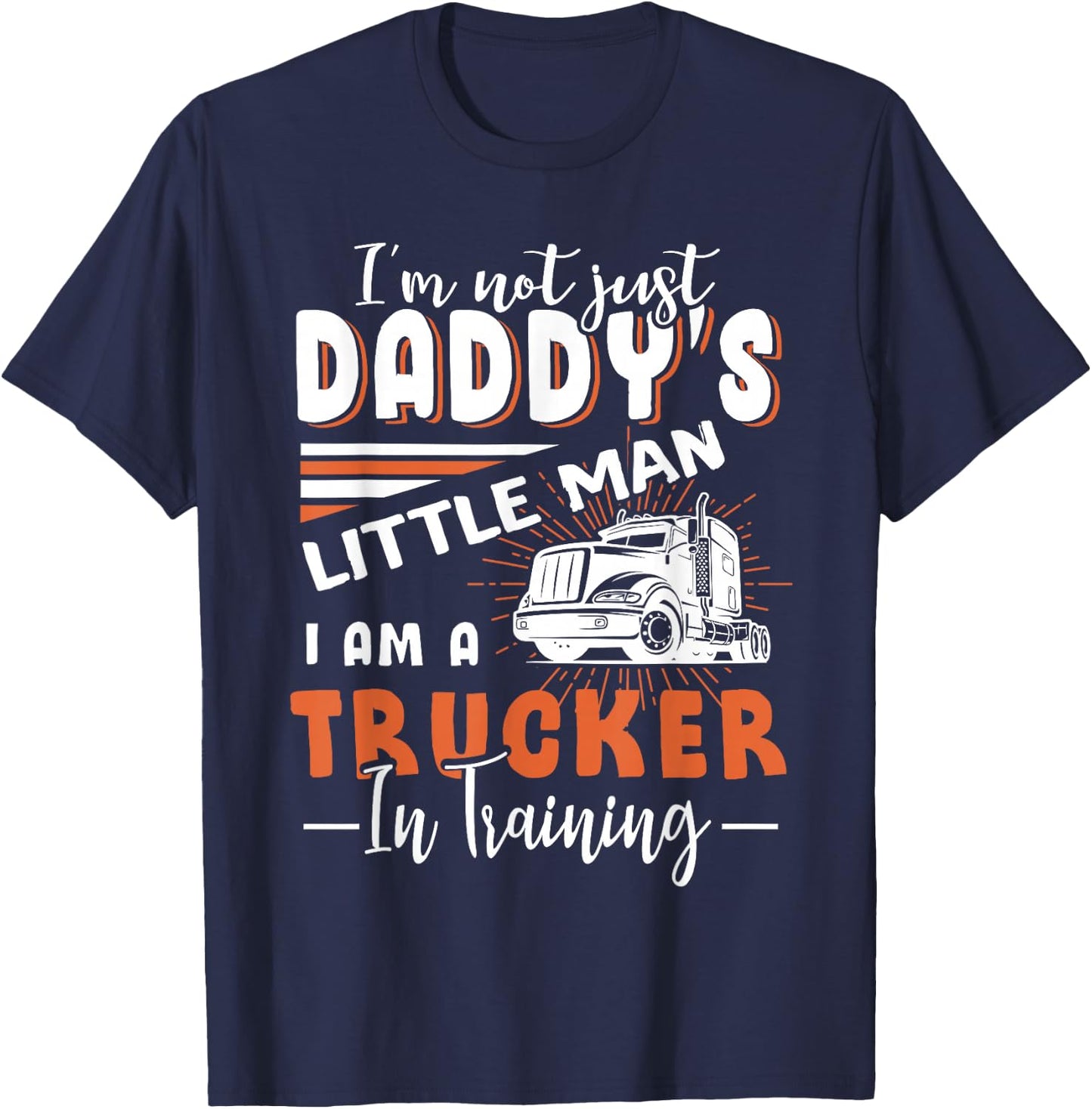 Kids Not Just Daddy's Little Man I'm A Trucker In Training T-Shirt - T-Shirt | Navy