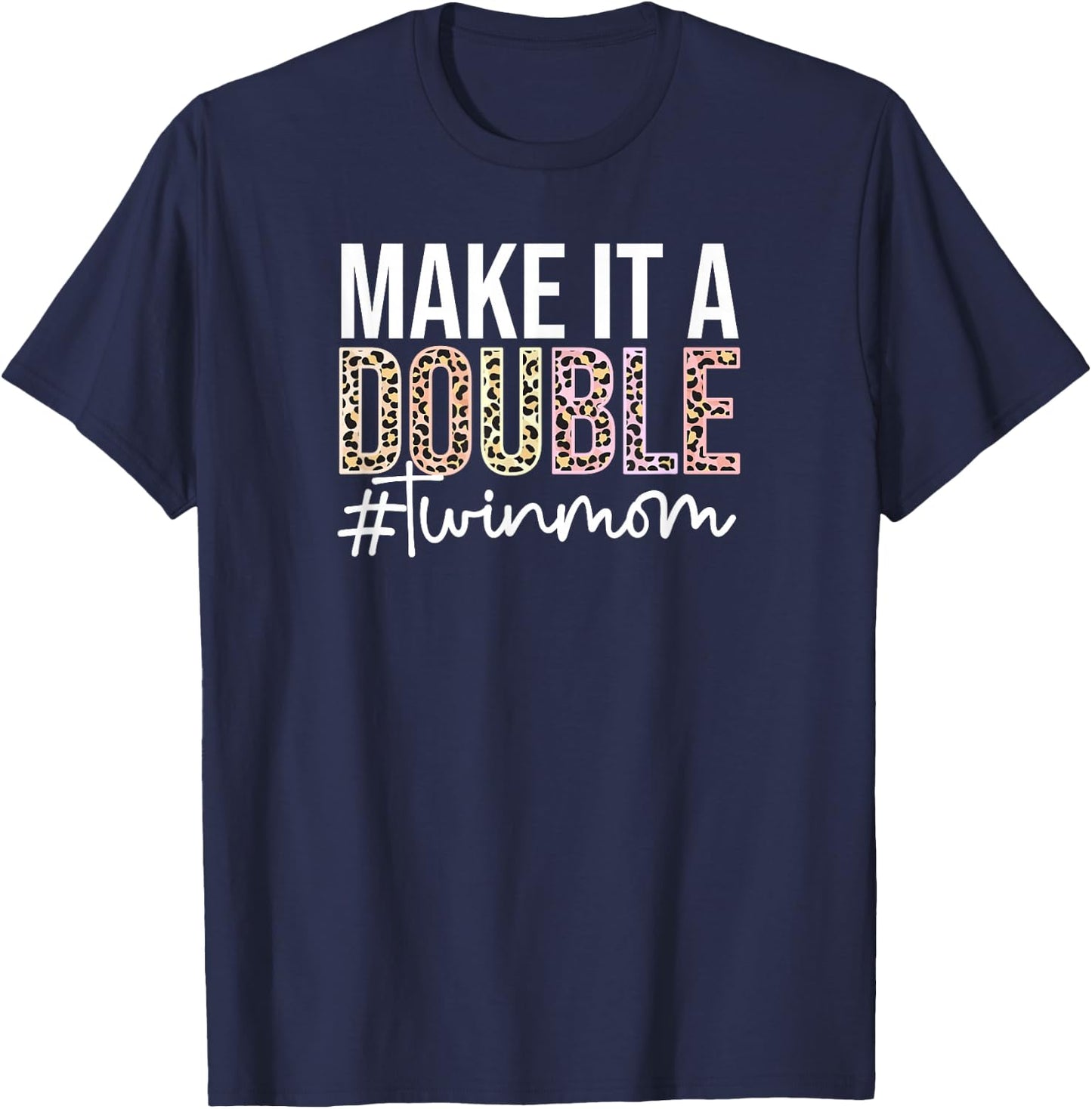 Make It A Double Twin Mom of Twins Twin Mother T-Shirt - T-Shirt | Navy