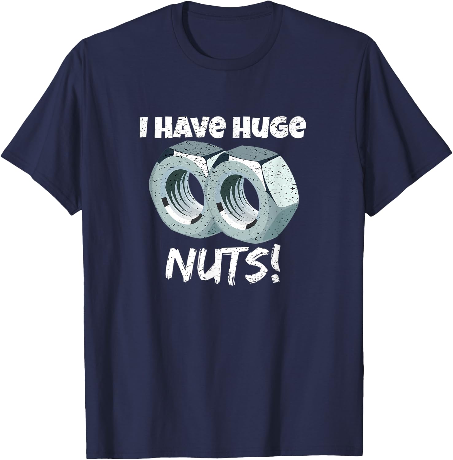 I Have Huge Nuts Mechanics T-Shirt - T-Shirt | Navy