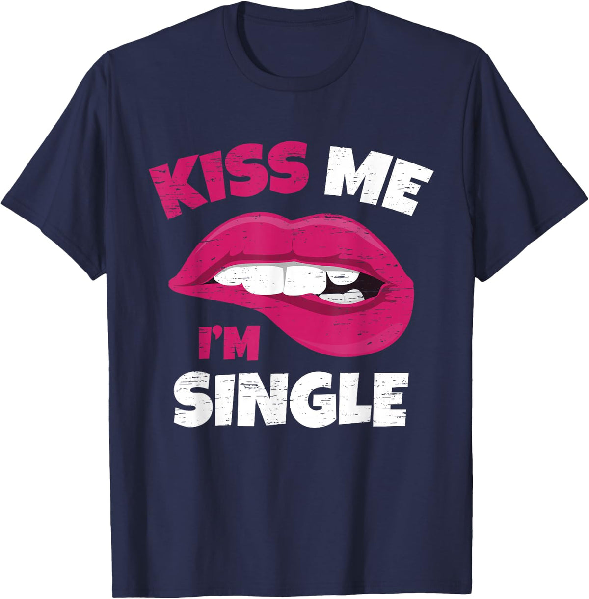 Kiss Me I'm Single Love Happy Valentine Day Wife Husband T-Shirt - T-Shirt | Navy