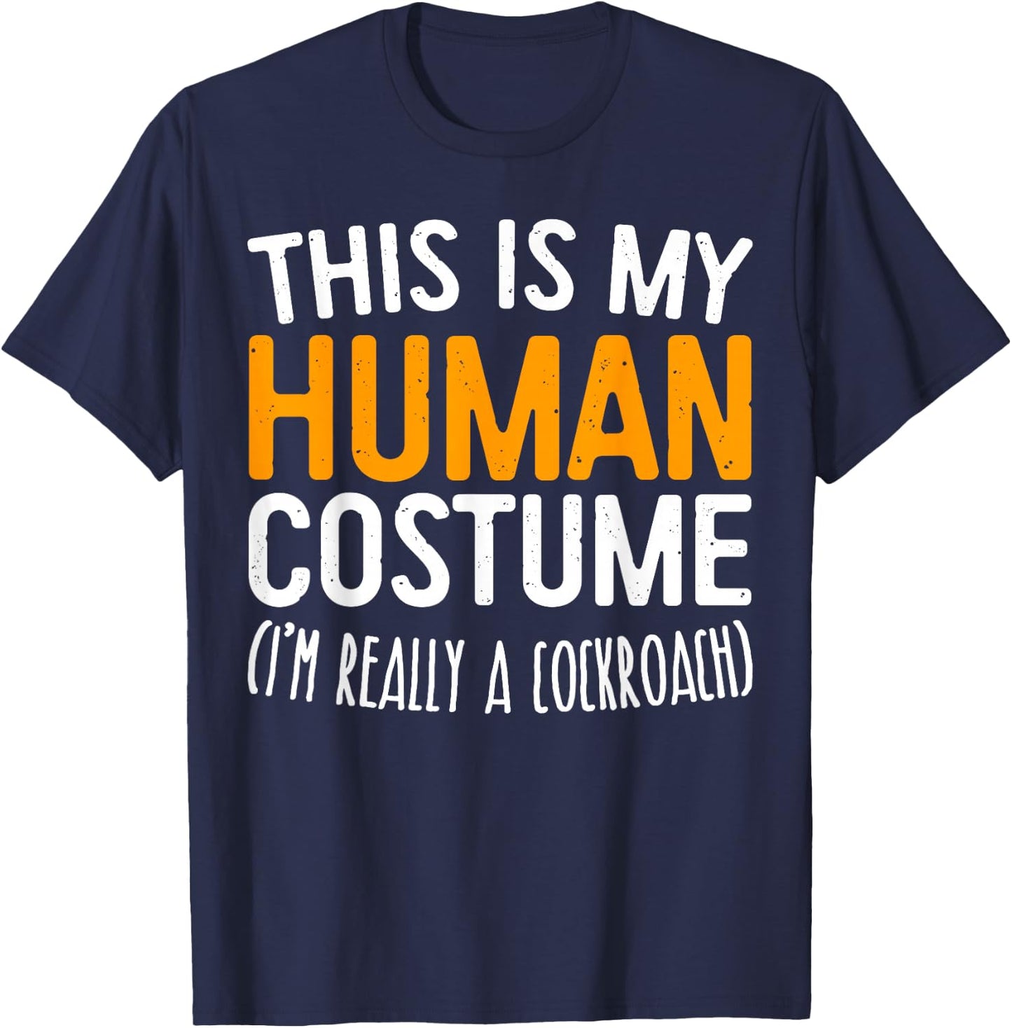 This Is My Human Costume I'm Really A Cockroach Shirt T-Shirt - T-Shirt | Navy