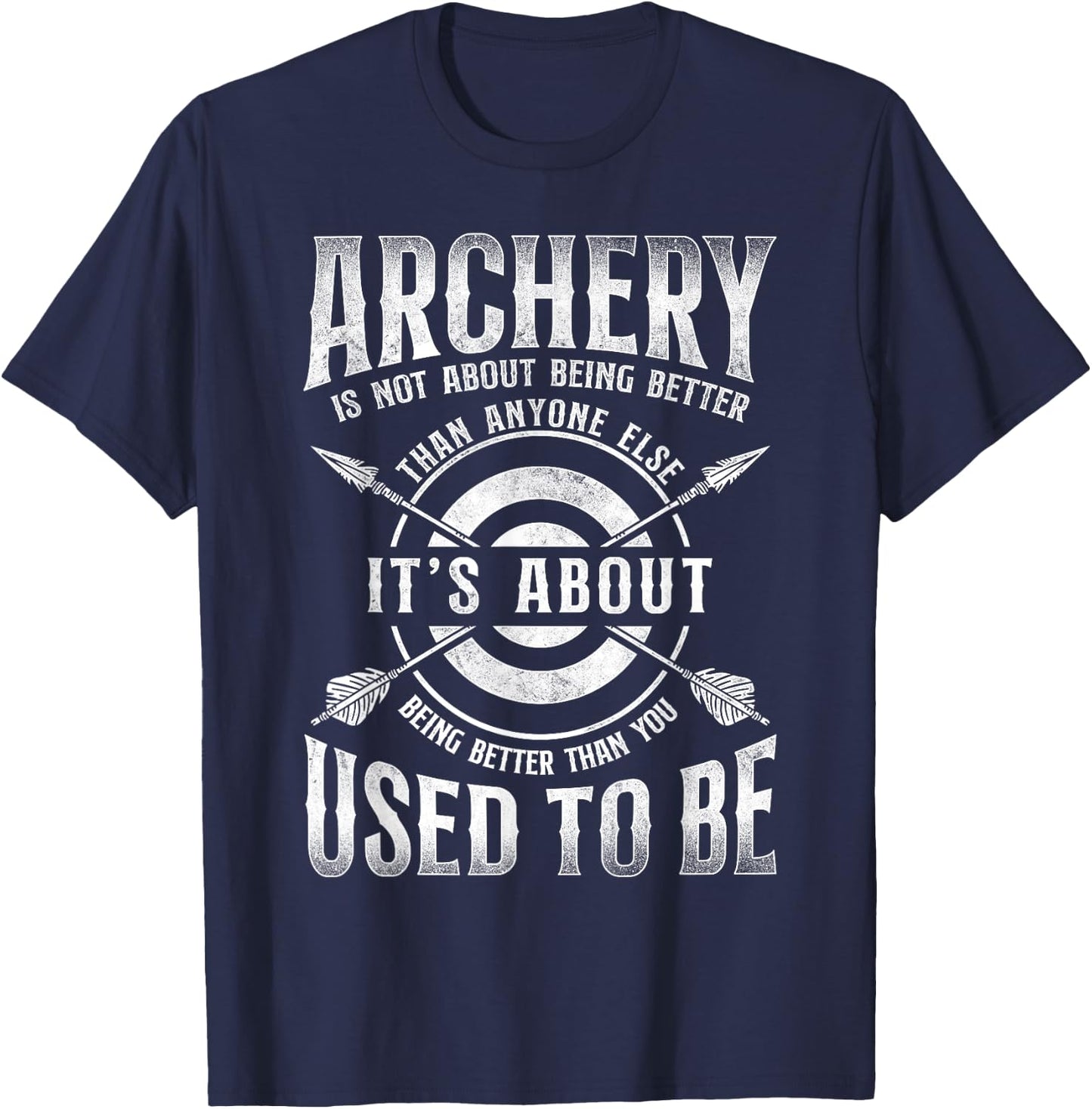 Archery Bow Archer Vintage Archery Is Not About Being Better T-Shirt - T-Shirt | Navy