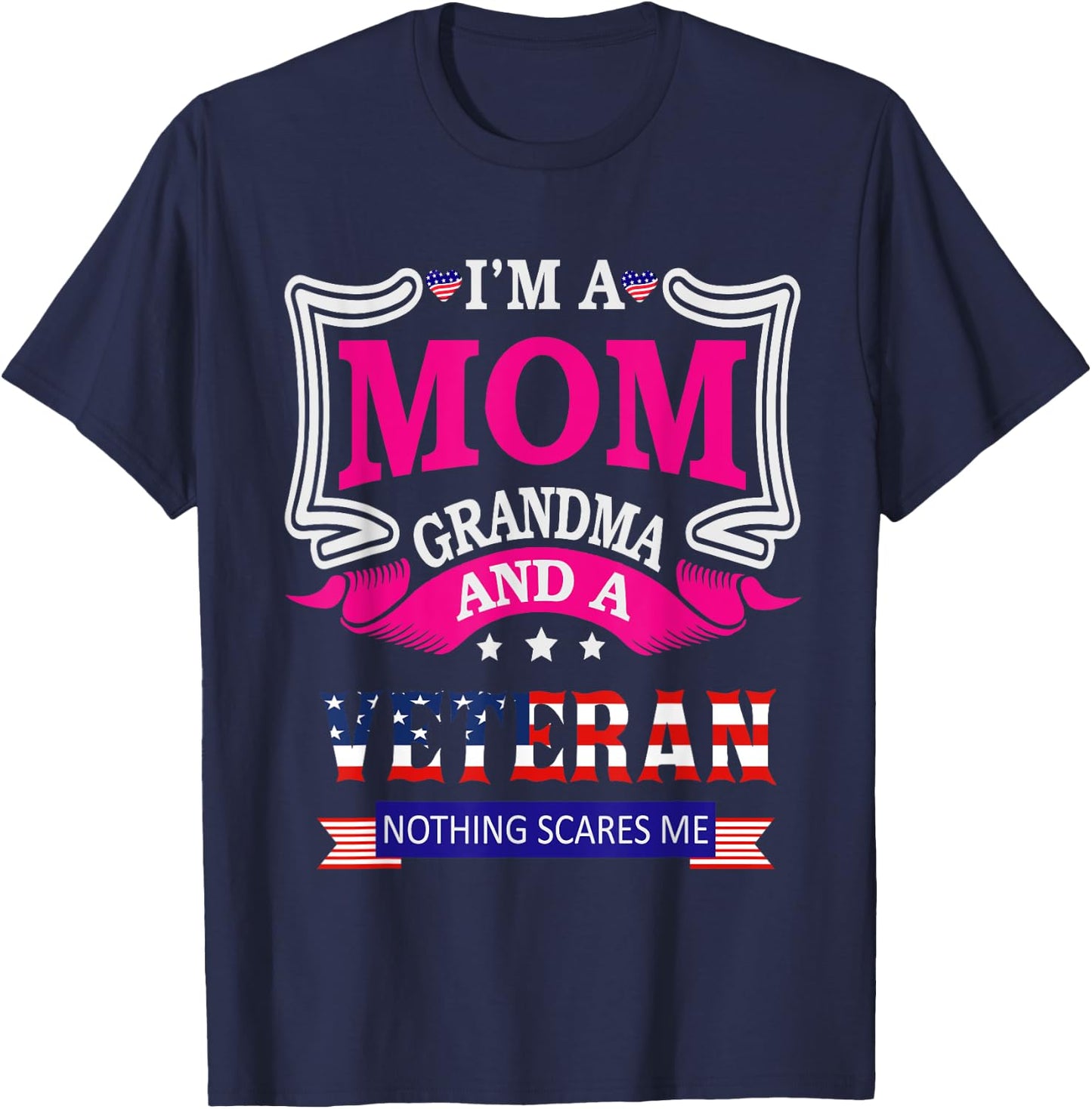 I'm A Mom Grandma And A Veteran Nothing Scares Me Veteran T-Shirt - T-Shirt | Navy