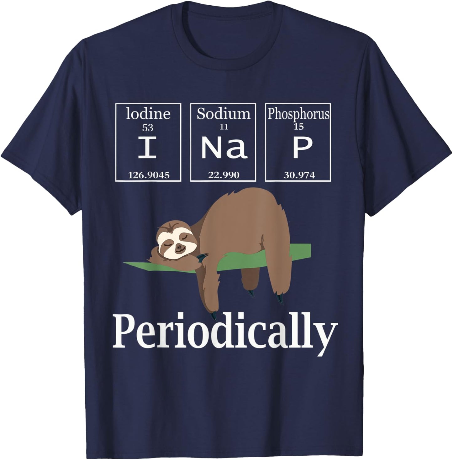 I Nap Periodically Shirt Funny Chemistry Lazy Sleeping sloth T-Shirt - T-Shirt | Navy