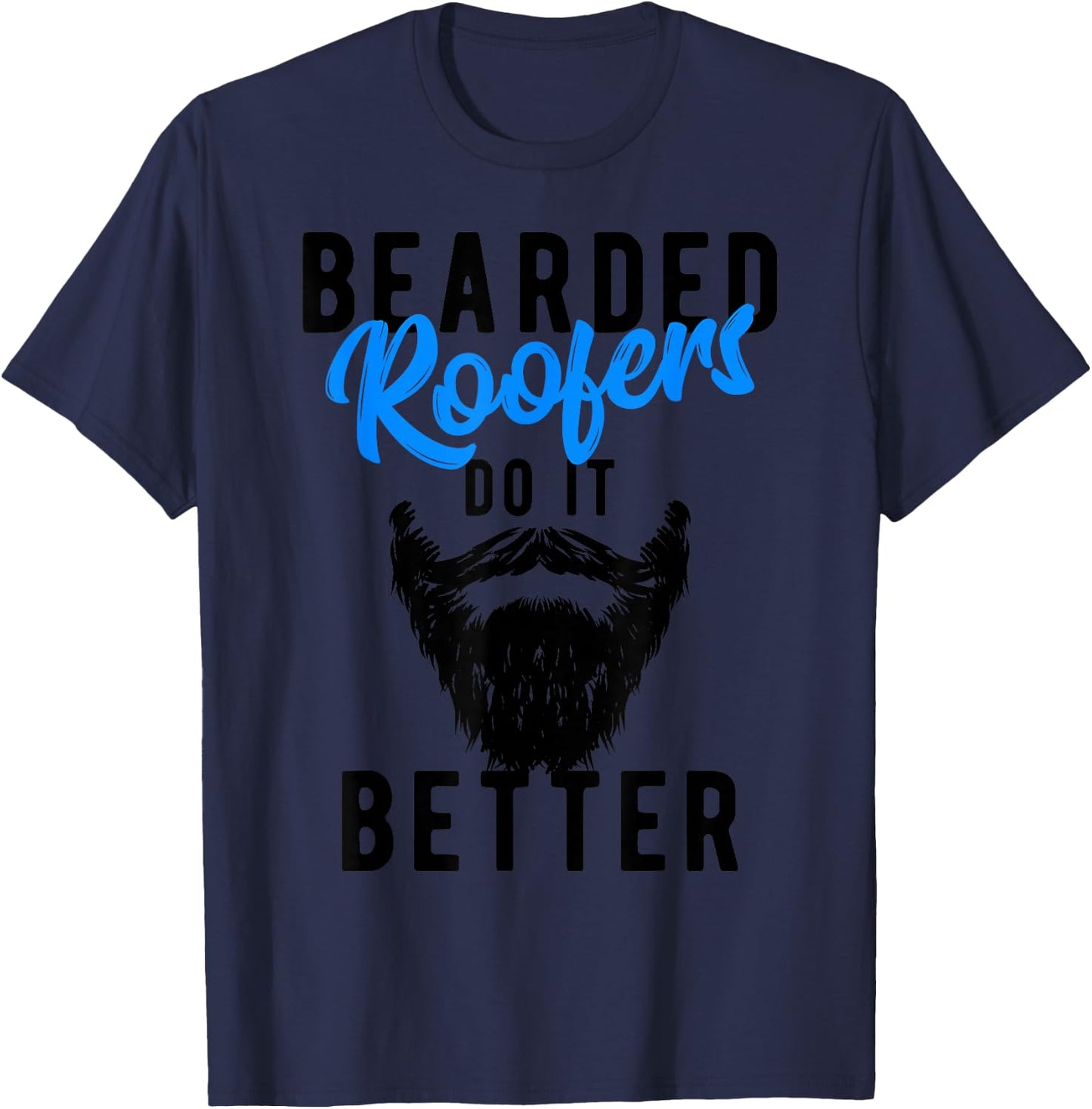 Bearded Roofers Do It Better - Funny Job T-Shirt - T-Shirt | Navy