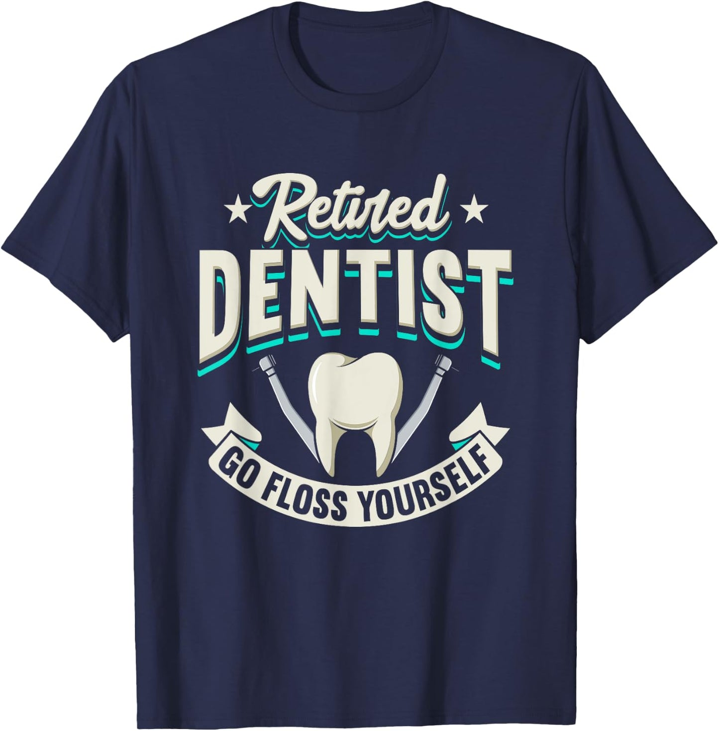 Funny Retired Dentist Go Floss Yourself Design T-Shirt - T-Shirt | Navy