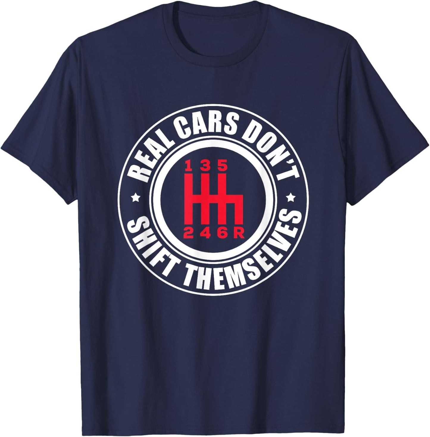 Real Cars Don't Shift Themselves Funny Auto Racing Mechanic T-Shirt - T-Shirt | Navy