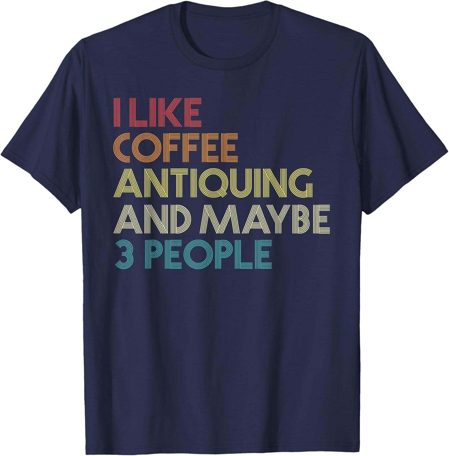 Antiquing Antiques Coffee Lovers Vintage Retro Funny Quote T-Shirt - T-Shirt | Navy
