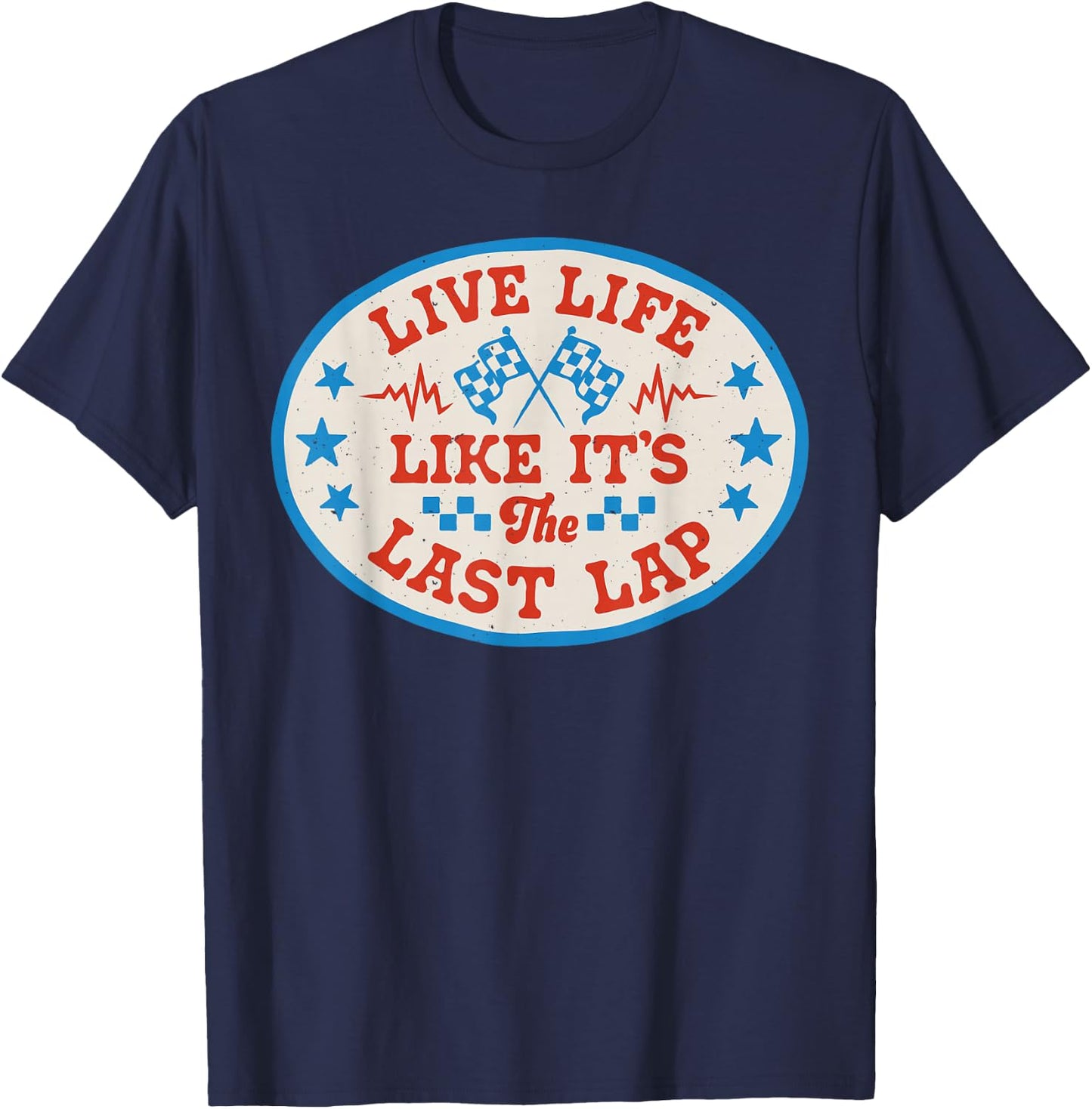 Live Life Like It's The Last Lap Race Car Dirt Track Racing T-Shirt - T-Shirt | Navy