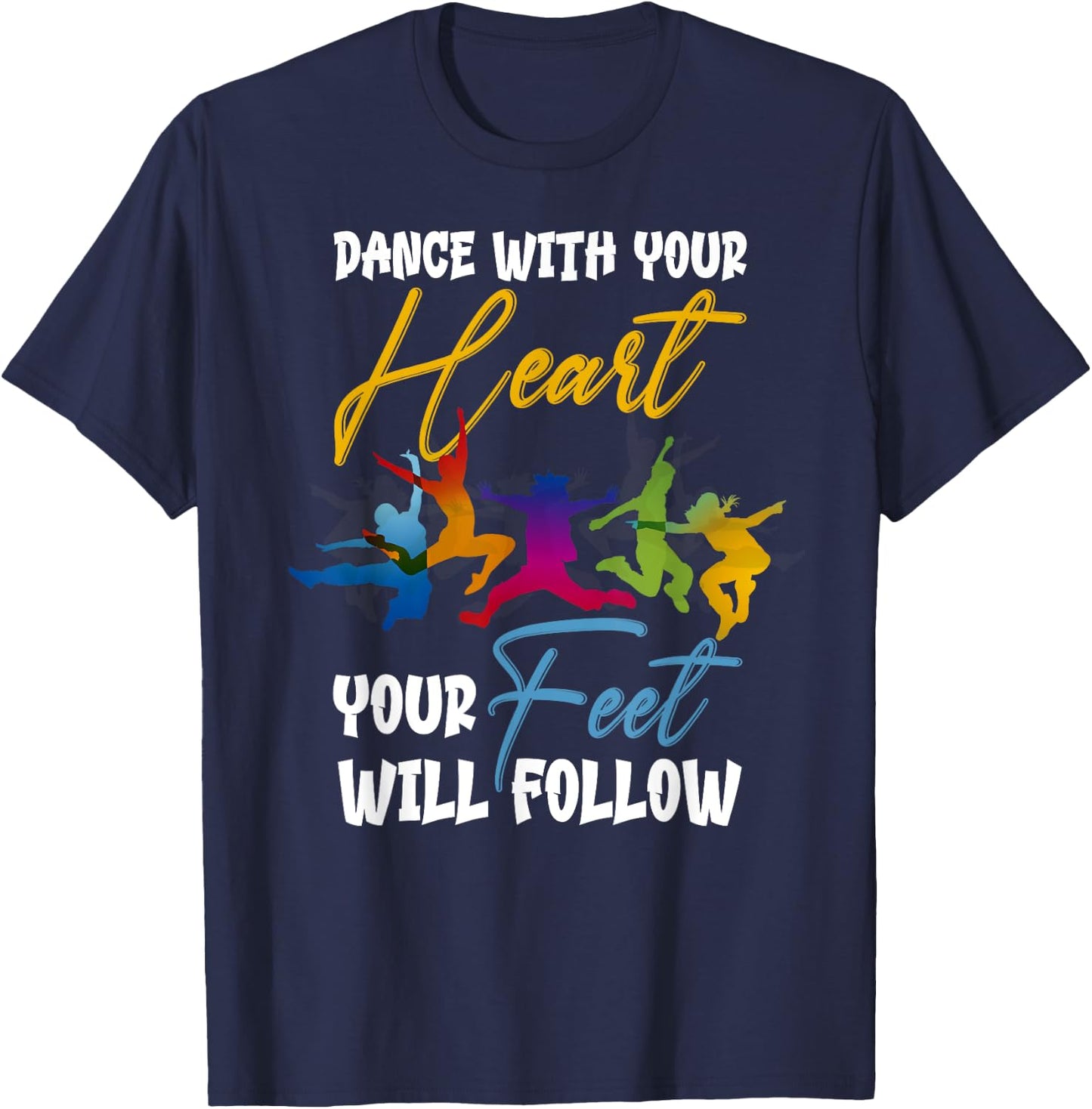 Dance With Your Heart Your Feet Will Follow T-Shirt - T-Shirt | Navy