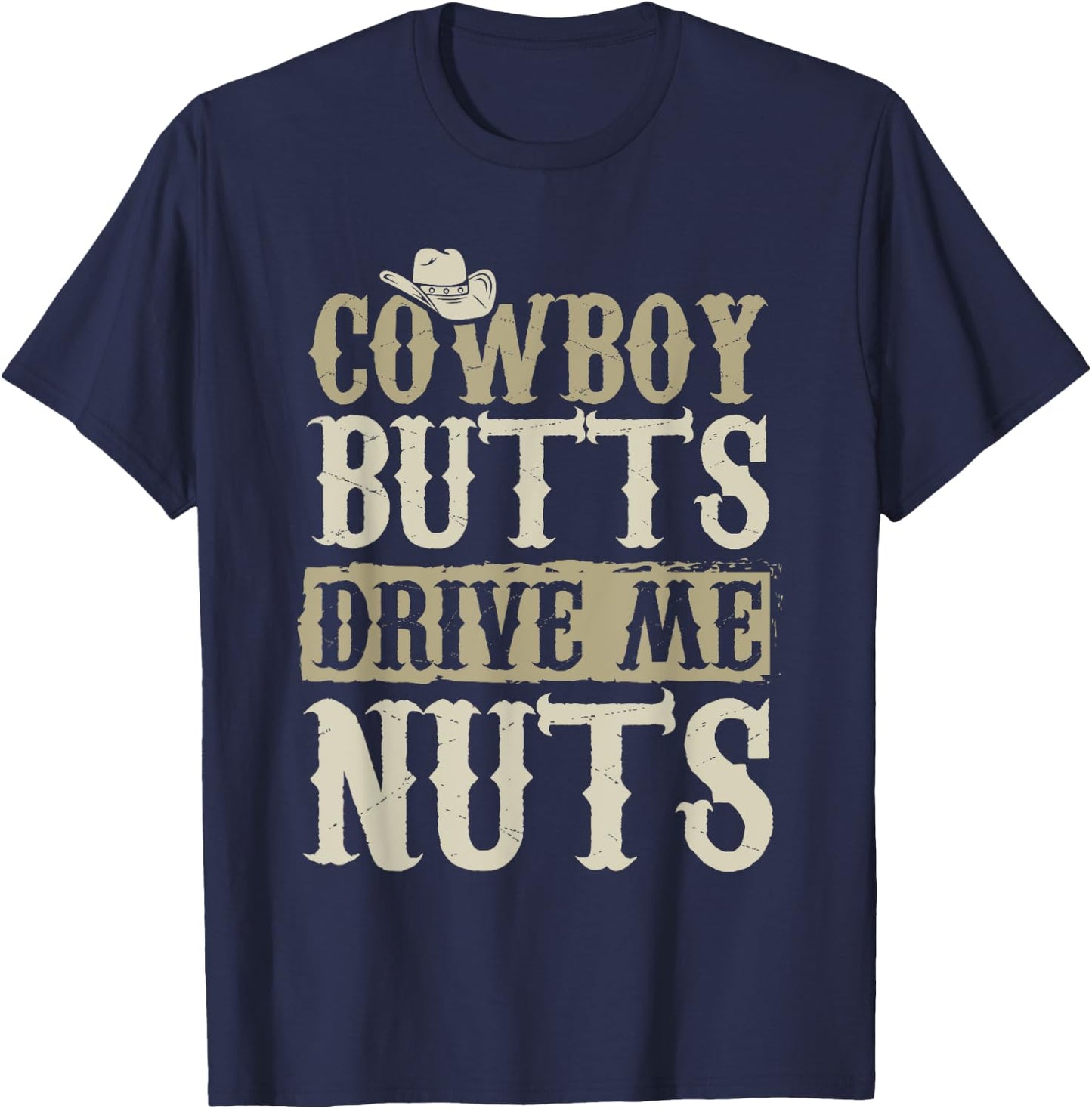 Cowboy Butts Drive Me Nuts Female Western Rodeo T-Shirt - T-Shirt | Navy