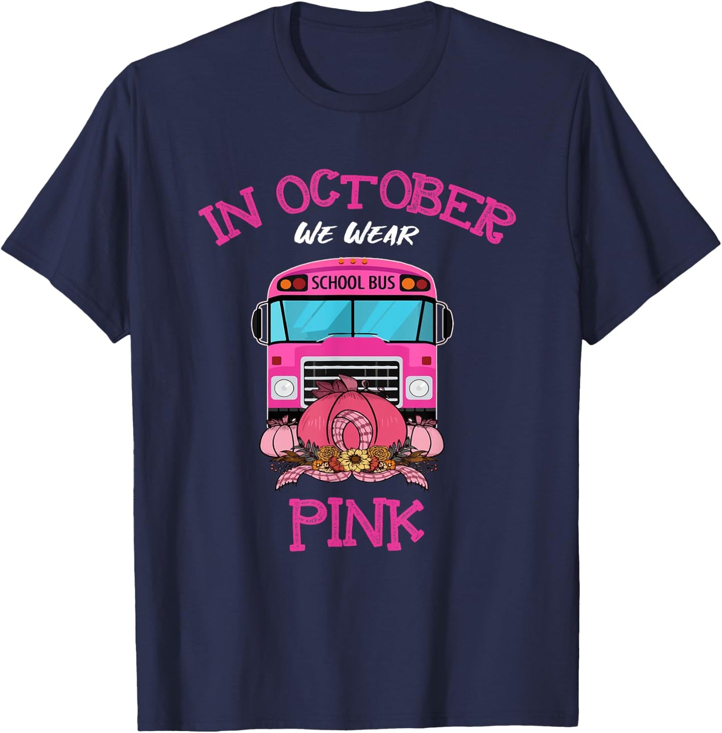 In October We Wear Pink School Bus Breast Cancer Awareness T-Shirt - T-Shirt | Navy