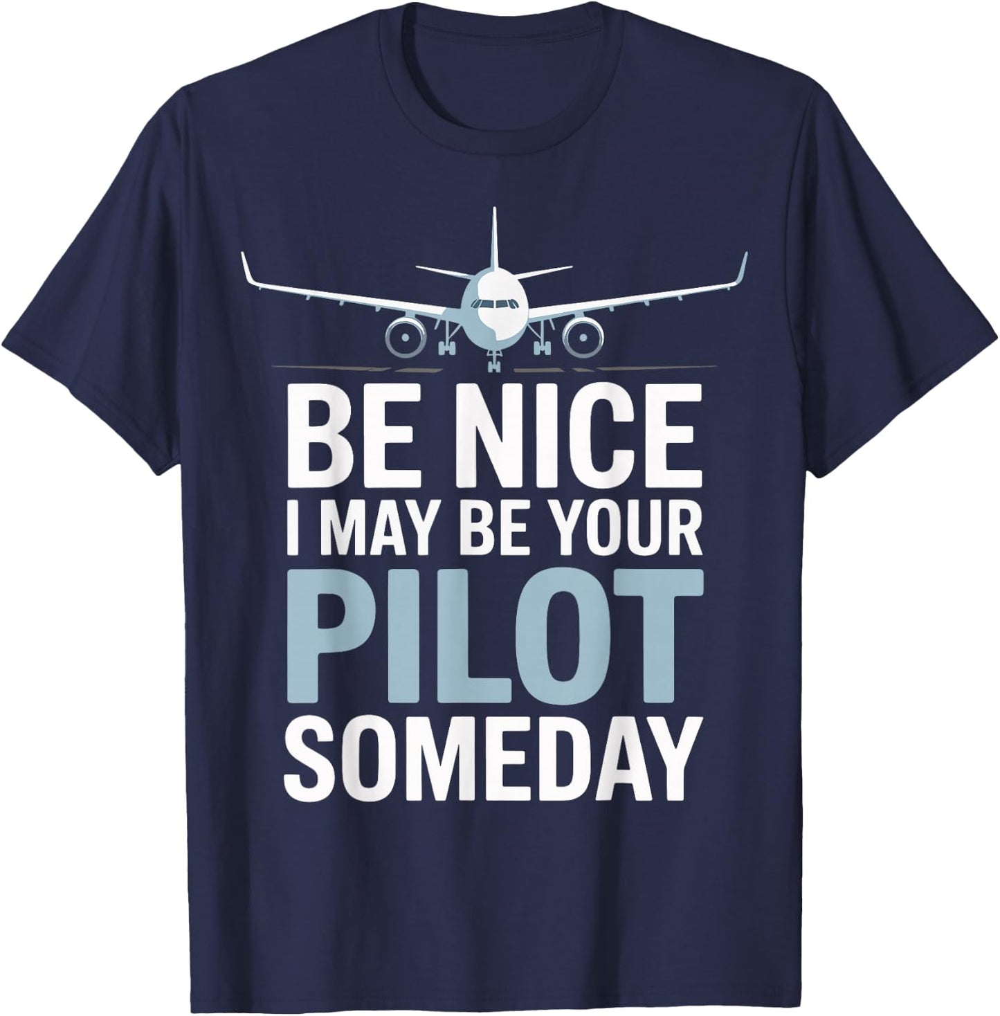 Be Nice I Might Be Your Pilot Someday T-Shirt - T-Shirt | Navy
