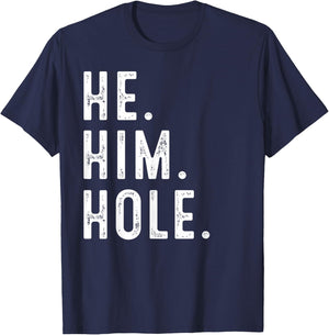 Funny He Him Hole Quote He Him Hole Cool T-Shirt - T-Shirt | Navy