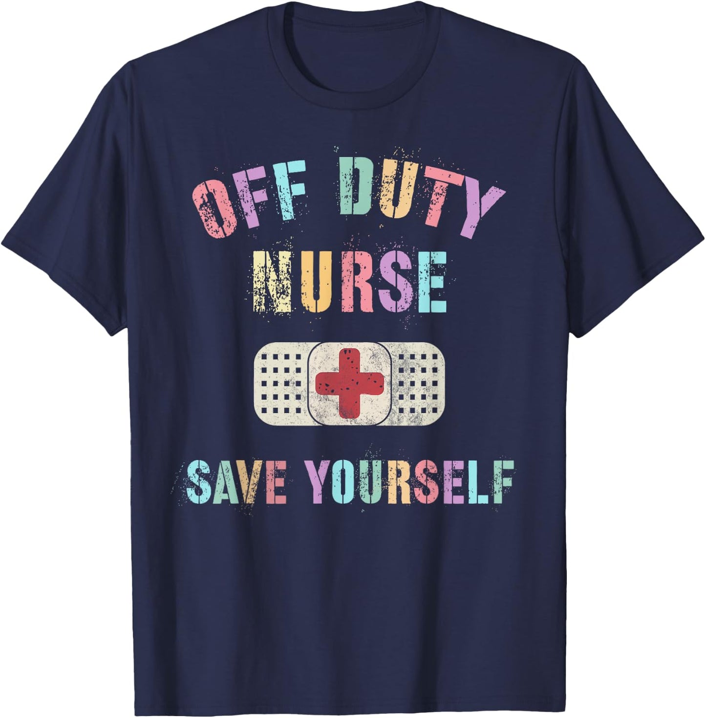 Cute OFF DUTY NURSE SAVE YOURSELF RN NP ER Ortho ICU NICU T-Shirt - T-Shirt | Navy