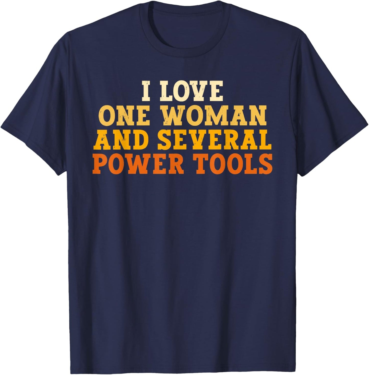 I Love One Woman and Several Power Tools Funny Retro T-Shirt - T-Shirt | Navy