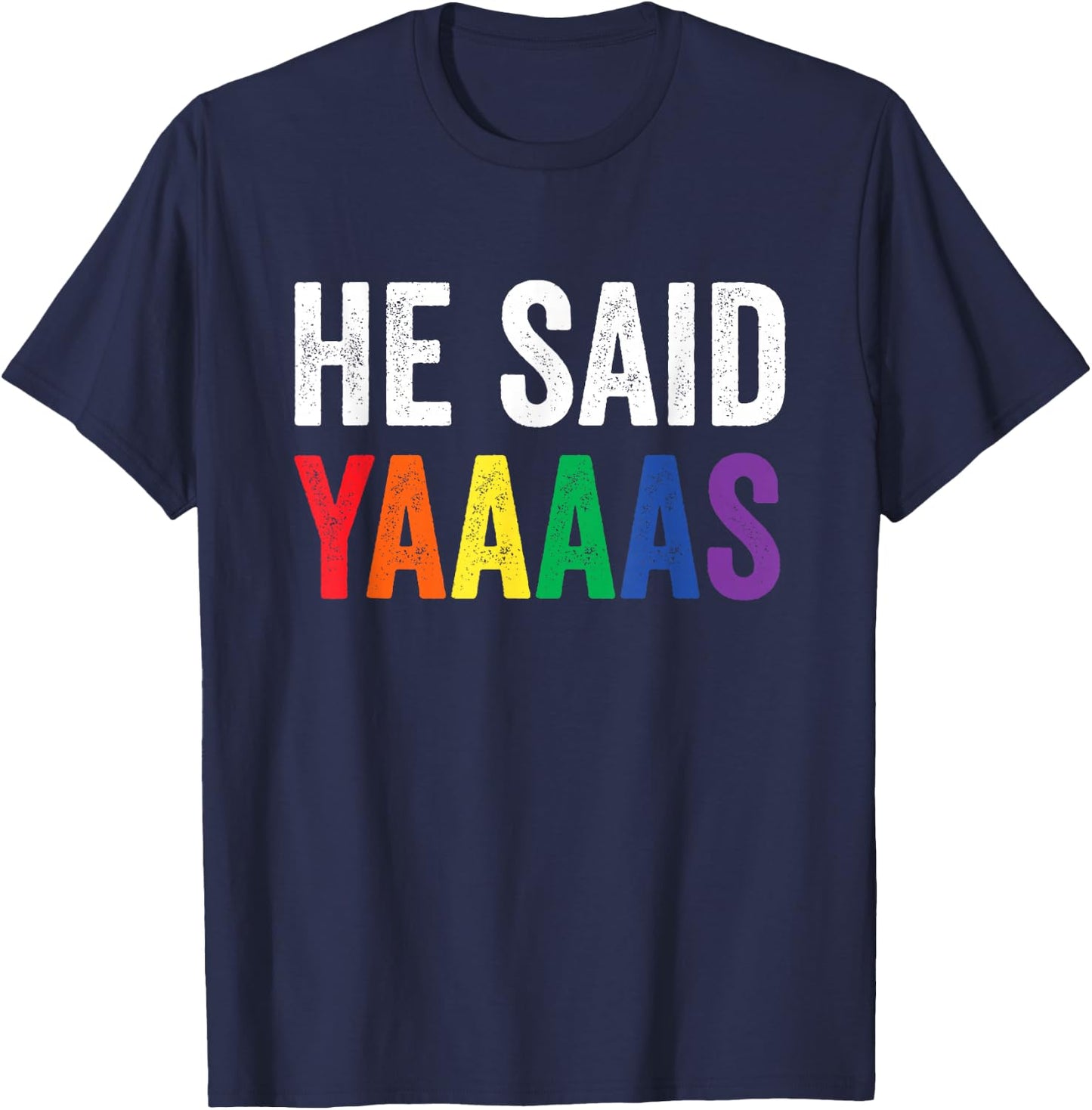 He Said Yaaaas Gay Engagement Pride Rainbow Marriage T-Shirt - T-Shirt | Navy