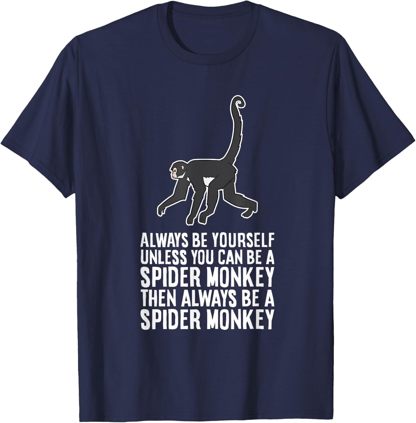 Always Be Yourself Unless You Can Be A Spider Monkey T-Shirt - T-Shirt | Navy