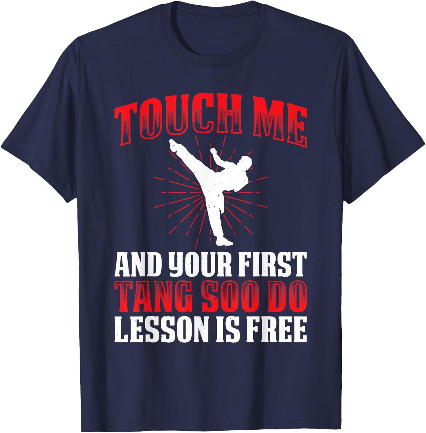 Touch Me And Your First Tang Soo Do Lesson Is Free T-Shirt - T-Shirt | Navy