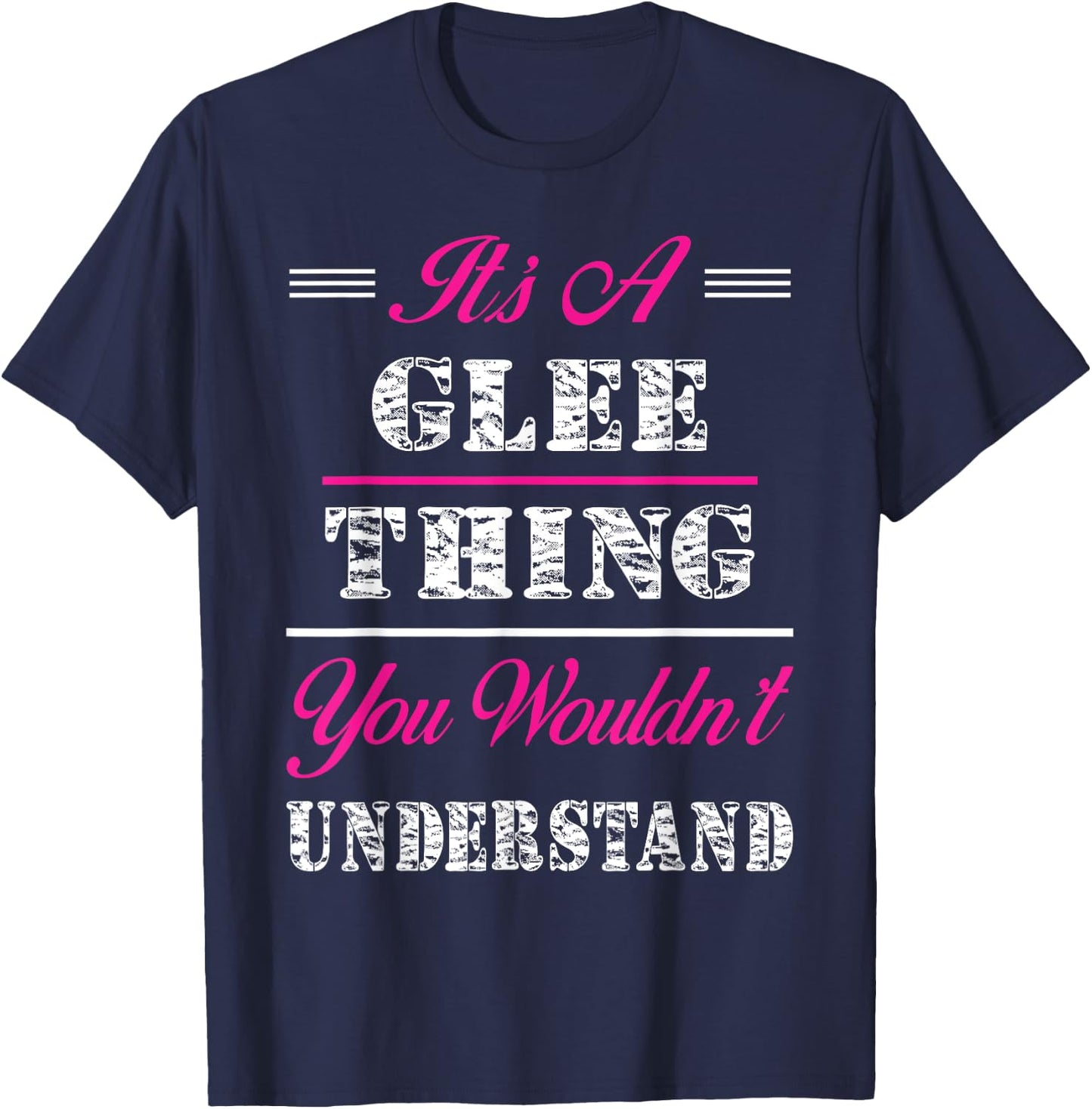 It's A Glee Thing You Wouldn't Understand T-Shirt - T-Shirt | Navy