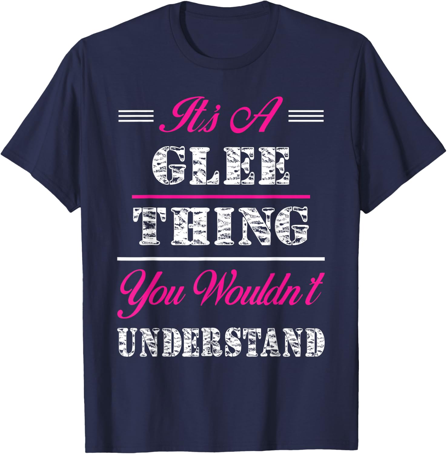It's A Glee Thing You Wouldn't Understand T-Shirt - T-Shirt | Navy
