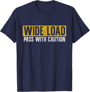 Funny Wide Load Pass With Caution - Oversized Load Sign T-Shirt - T-Shirt | Navy