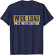 Funny Wide Load Pass With Caution - Oversized Load Sign T-Shirt - T-Shirt | Navy