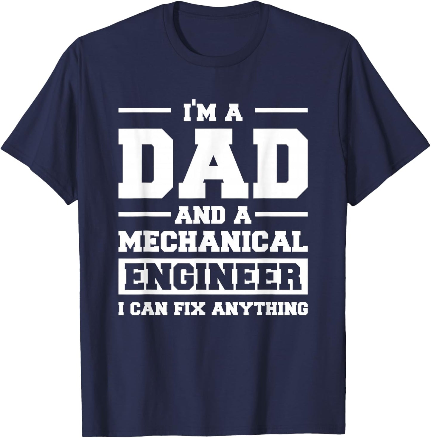 I'm A Dad And A Mechanical Engineer Can Fix Anything T-Shirt - T-Shirt | Navy