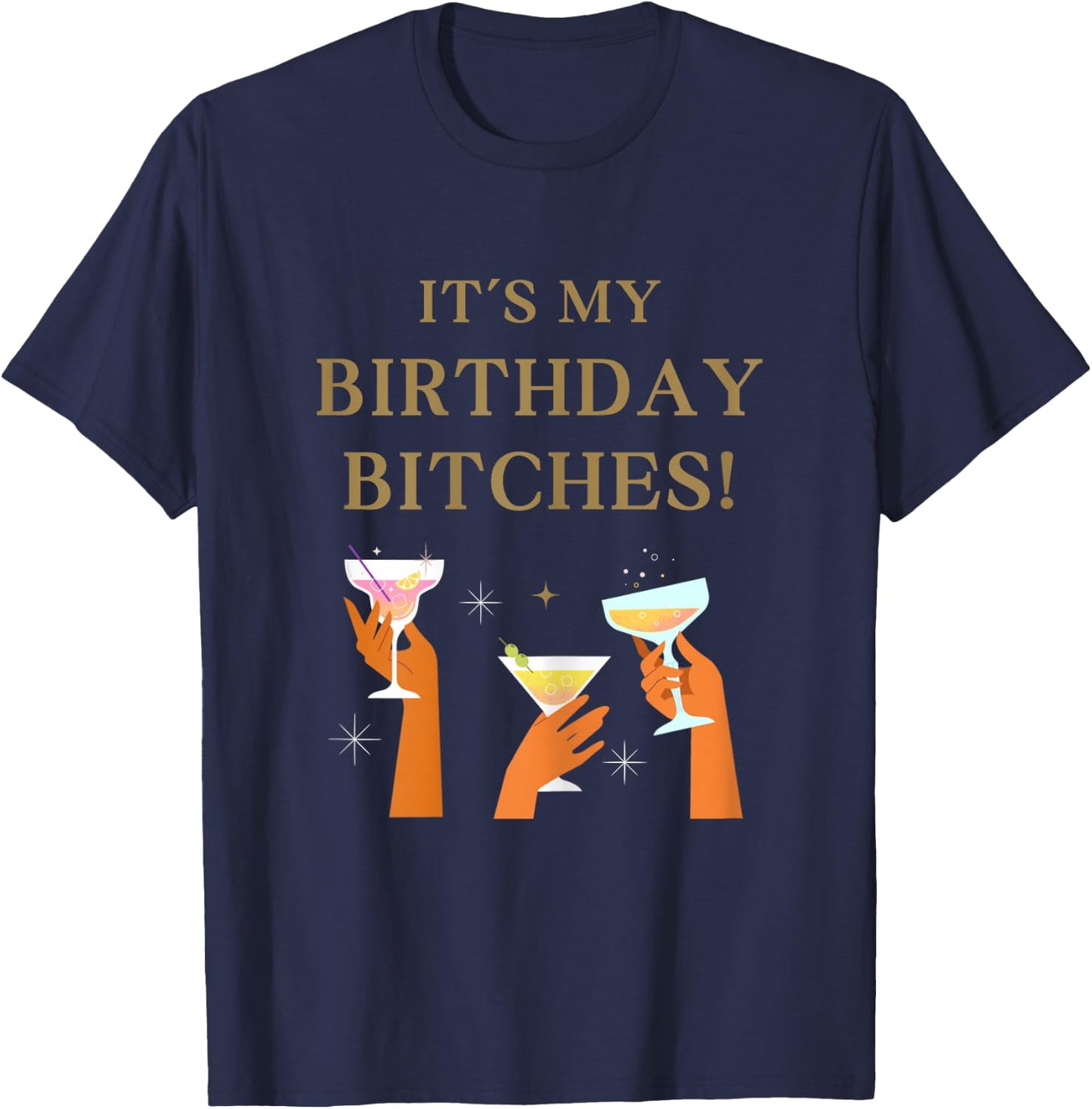 Its My Birthday Bitches! Funny Girls Party Celebrate T-Shirt - T-Shirt | Navy