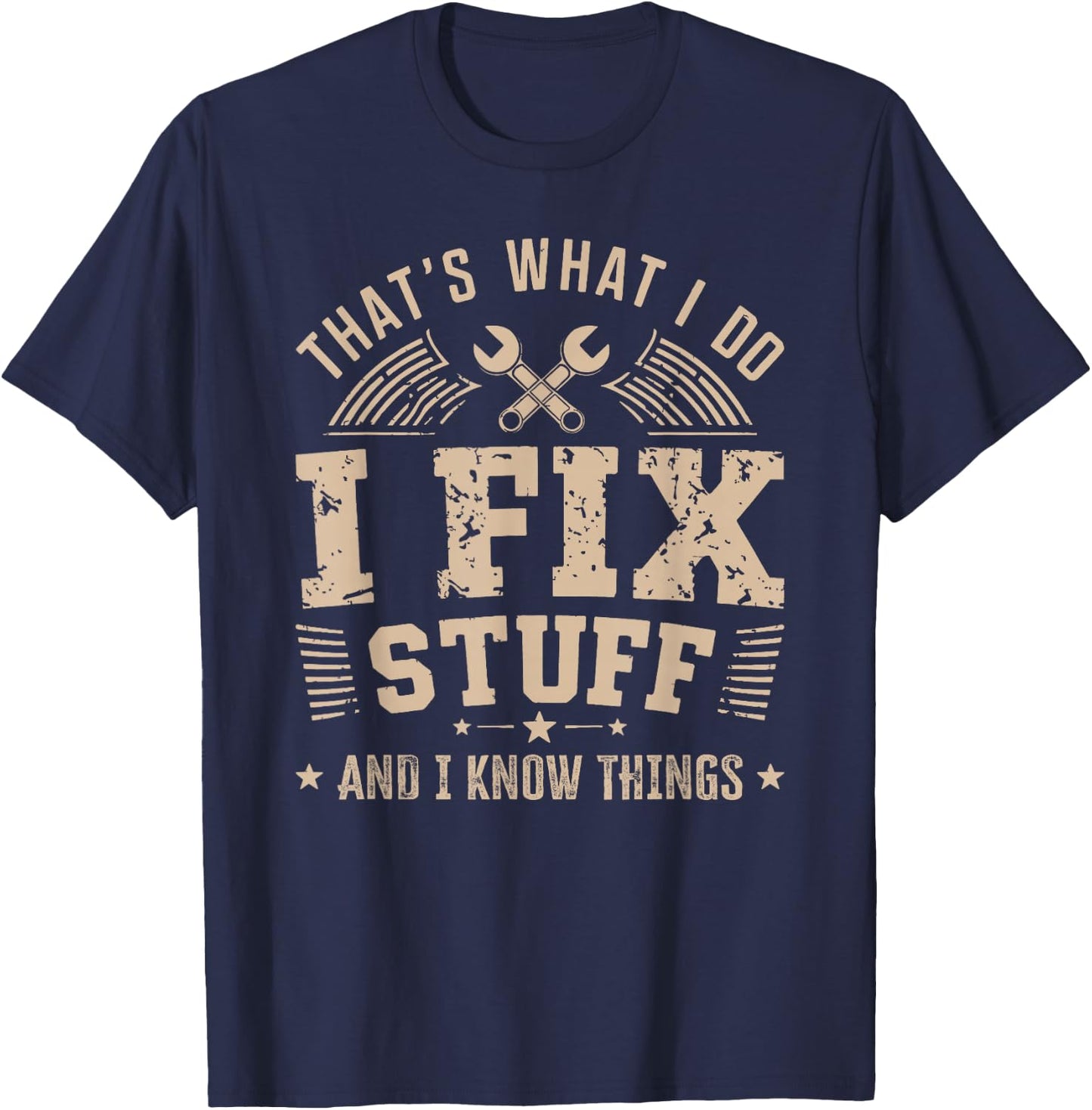 That's What I Do I Fix Stuff And I Know Things For Dad Men T-Shirt - T-Shirt | Navy