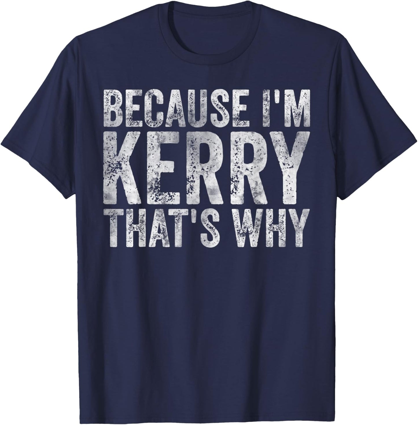 Funny Personalized Name Shirt Because I'm Kerry That's Why T-Shirt - T-Shirt | Navy