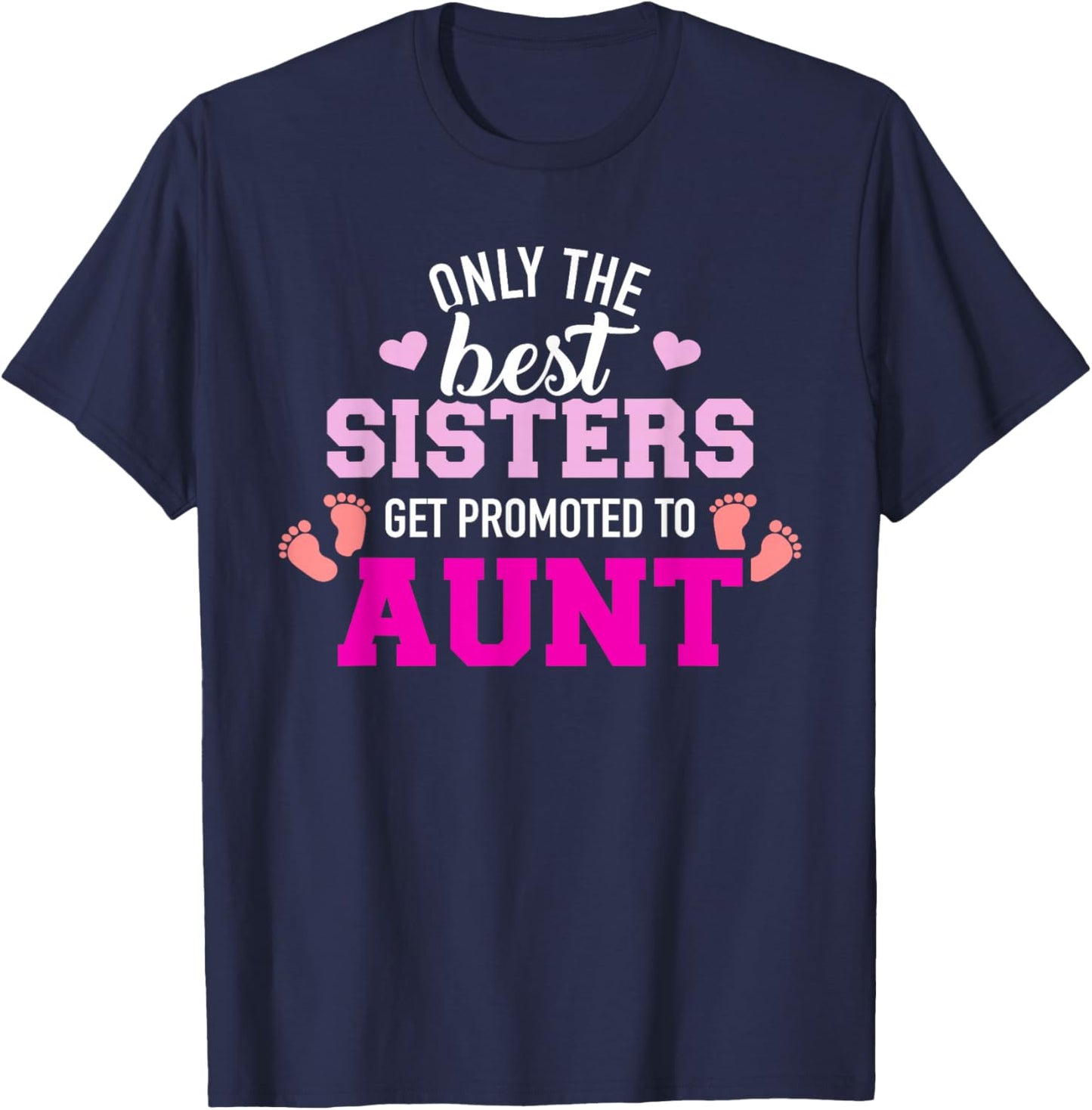 Only the best sisters get promoted to aunt T-Shirt - T-Shirt | Navy