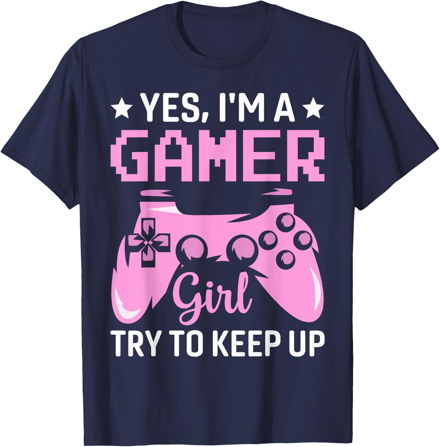 Funny Yes I'm A Gamer Girl Try To Keep Up Gaming For Girls T-Shirt - T-Shirt | Navy