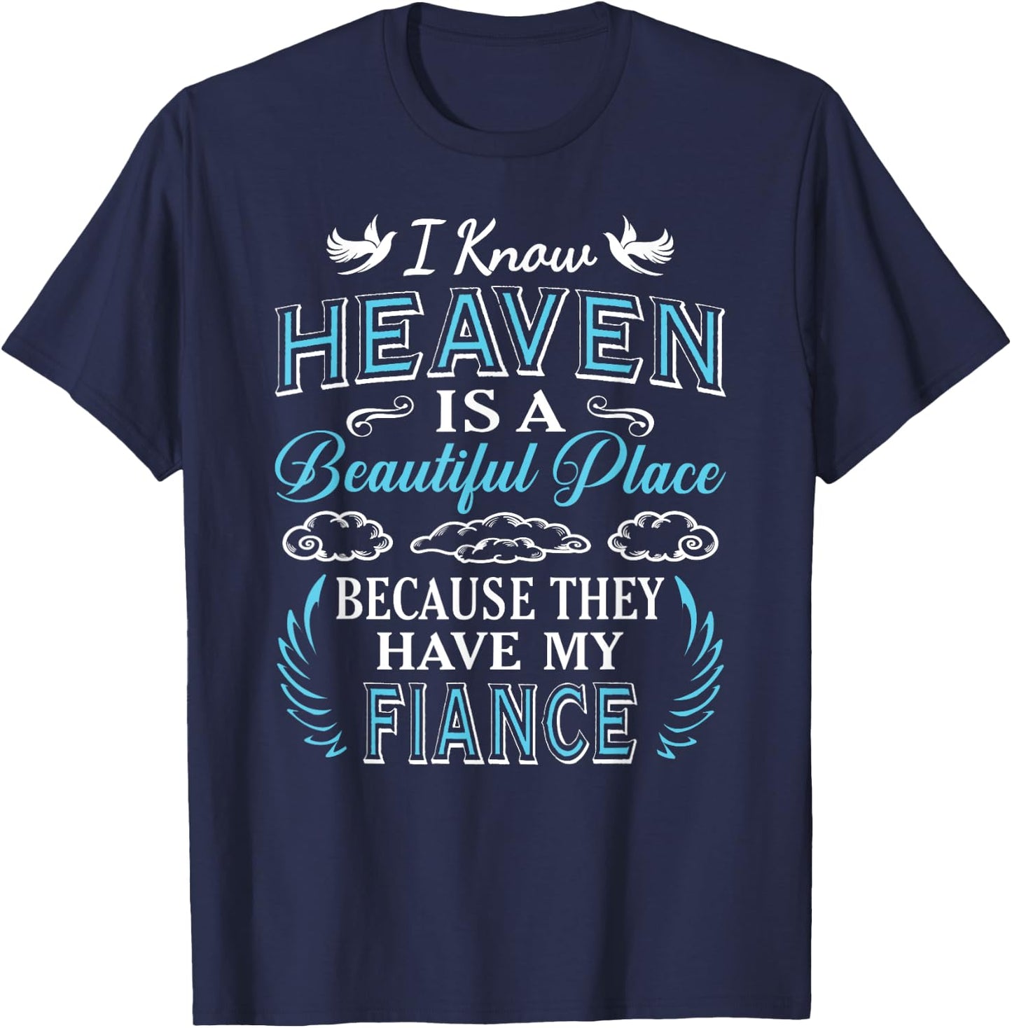 I Know Heaven Fiance In Heaven Missing Fiancé Engaged T-Shirt - T-Shirt | Navy