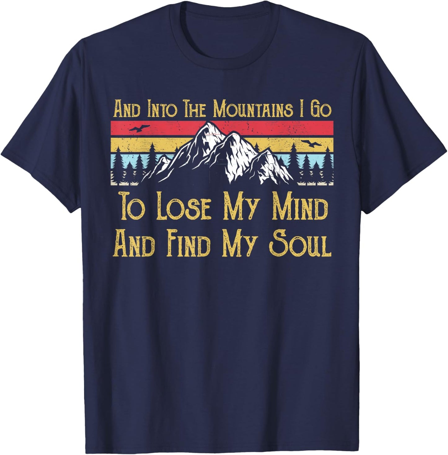 And Into The Mountains I Go To Lose My Mind And Find My Soul T-Shirt - T-Shirt | Navy