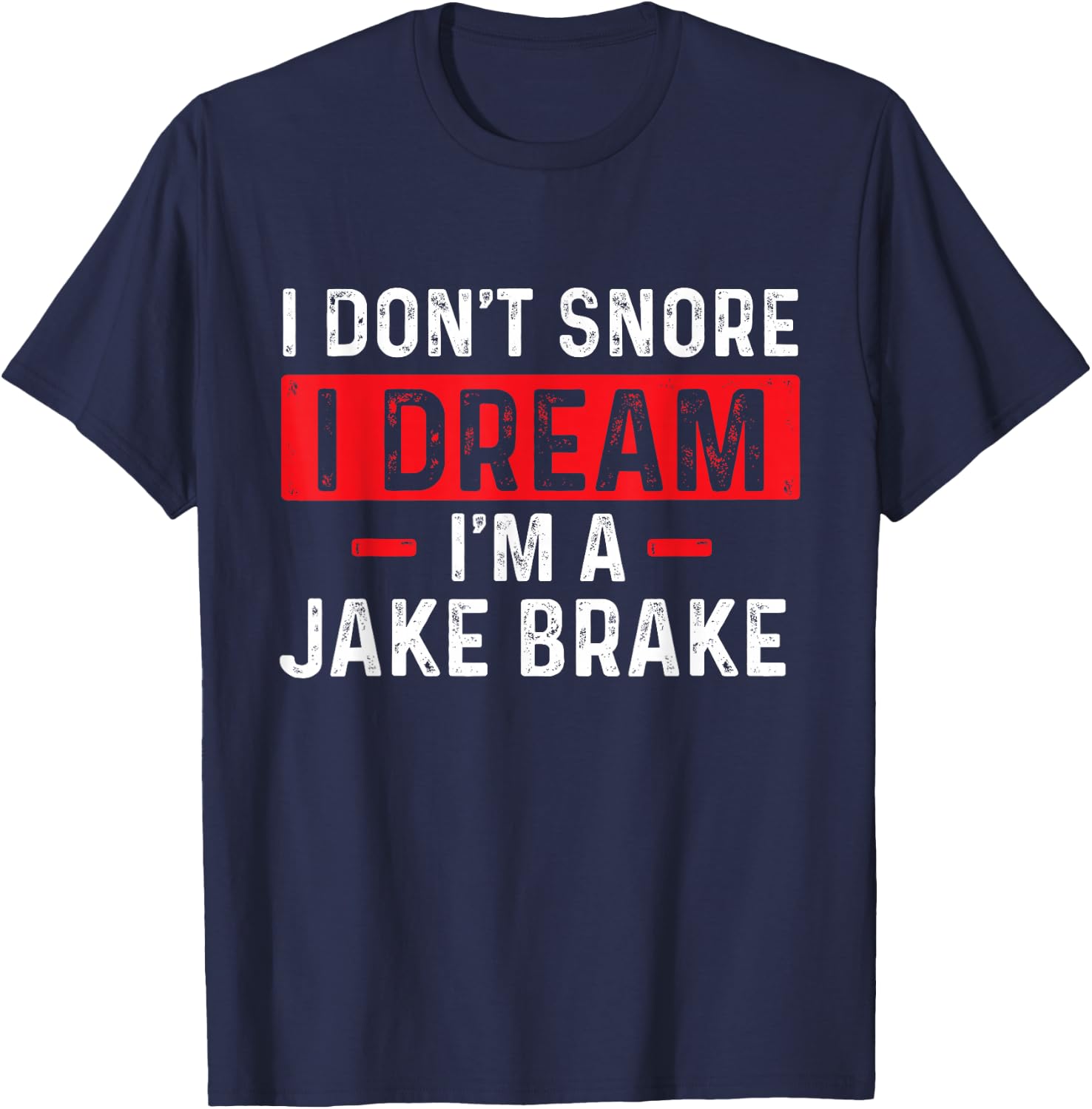 I'm A Jake Brake - Trucker Semi Truck Driver Trucking T-Shirt - T-Shirt | Navy