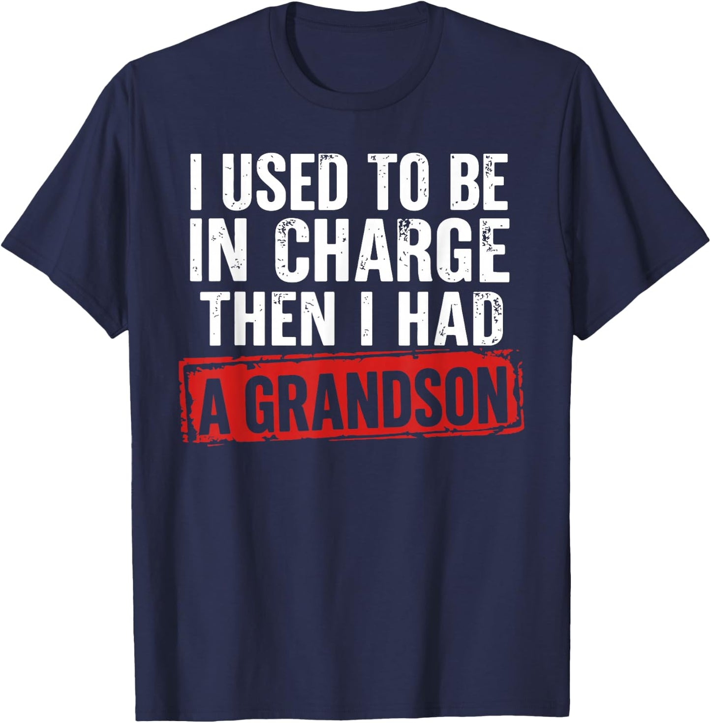 I Used to Be in Charge Then I Had A Grandson Funny Grandpa T-Shirt - T-Shirt | Navy