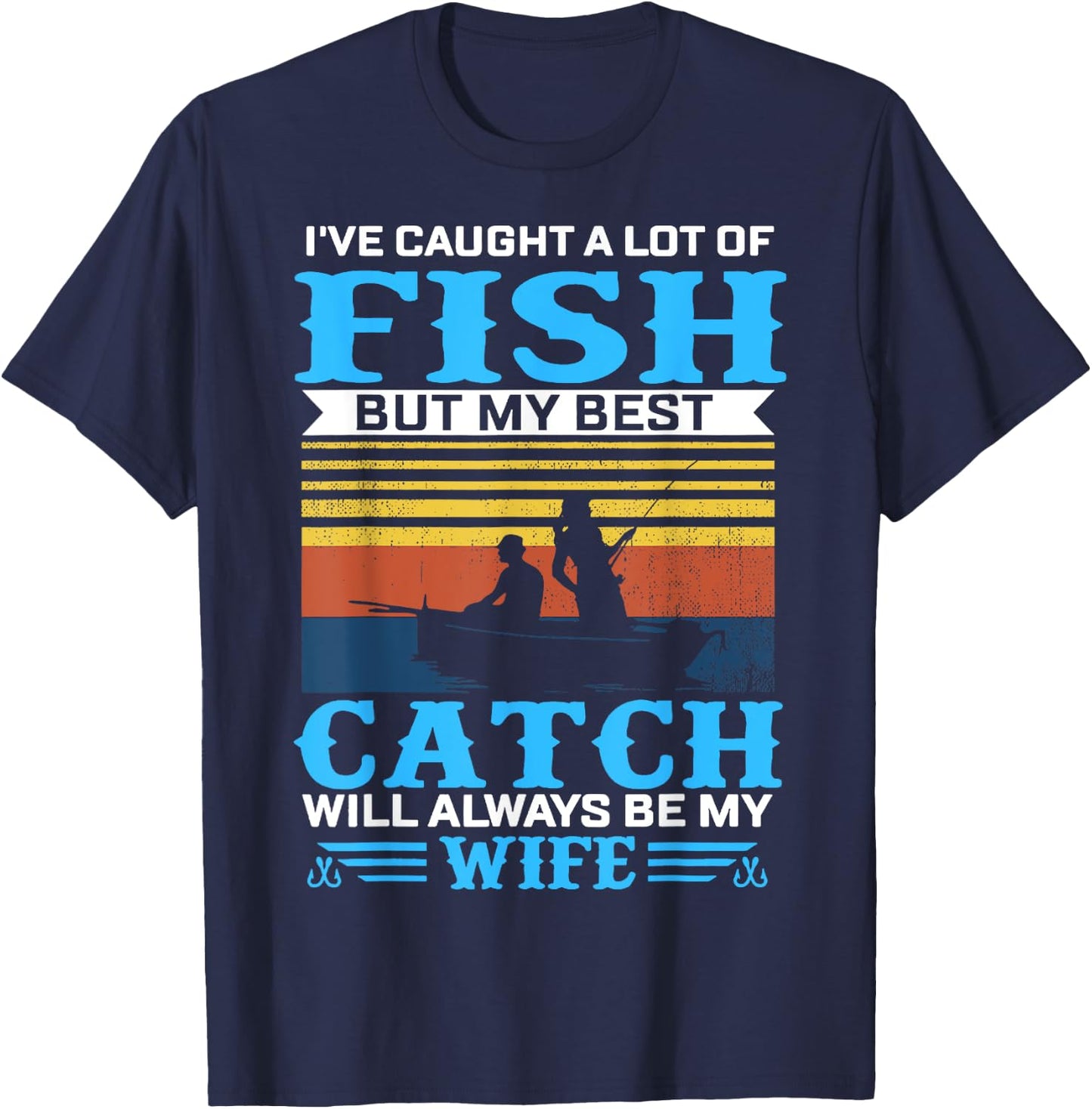 I've Caught A Lot Fish My Best Catch Funny Fishing T-Shirt - T-Shirt | Navy