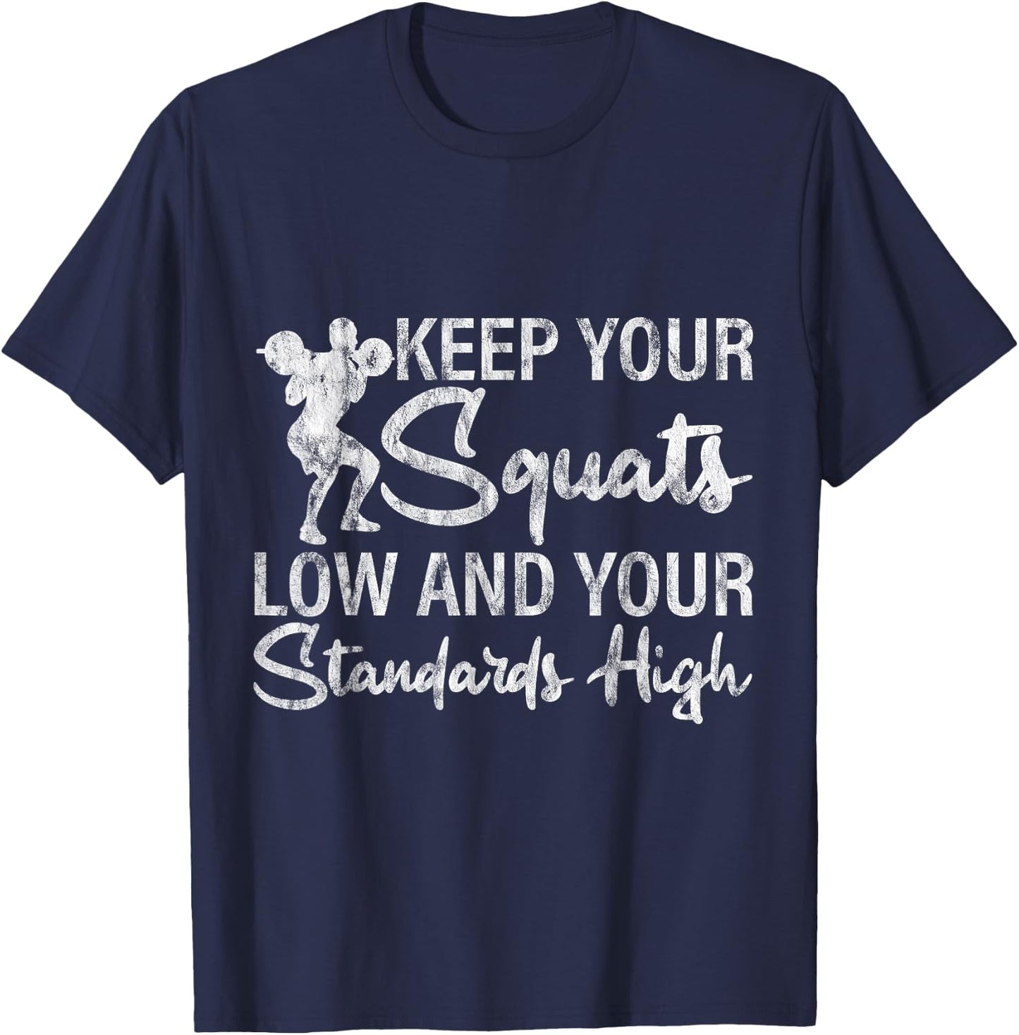 Keep Your Squats Low And Your Standards High T-Shirt - T-Shirt | Navy