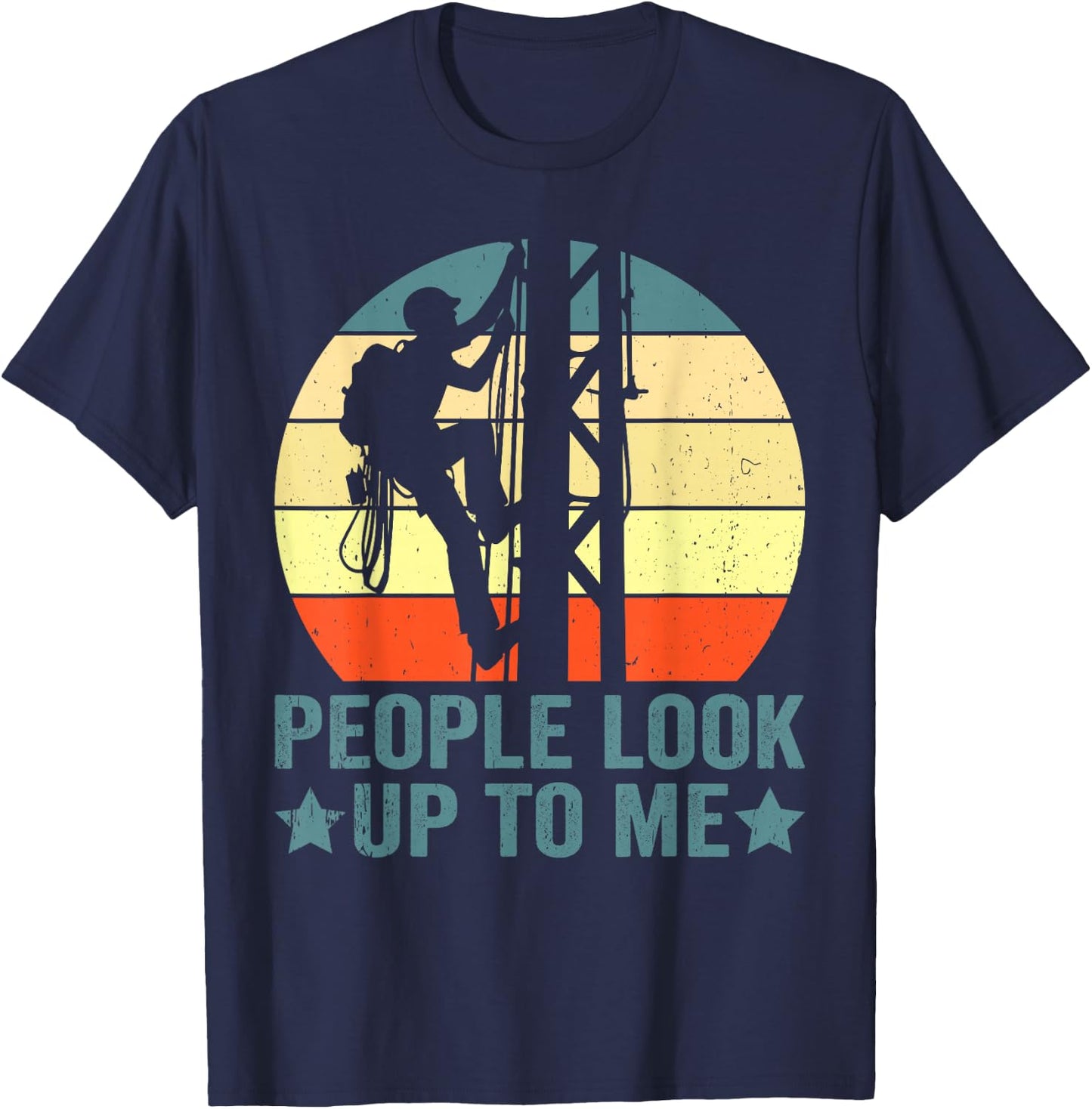 Vintage Tower Climber People Look Up To Me Tower Climbing T-Shirt - T-Shirt | Navy
