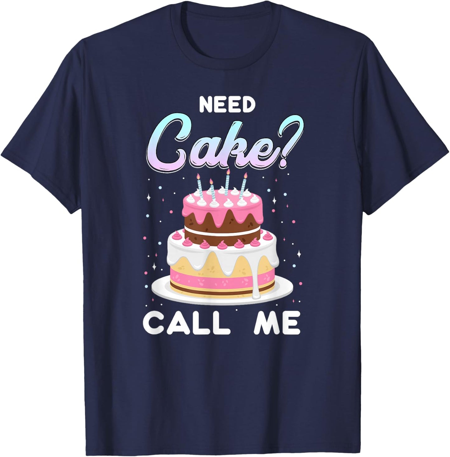 Pastry Chef Baker Need Cake Call Me T-Shirt - T-Shirt | Navy