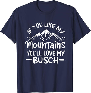 If You Like My Mountains You'll Love My Busch Hiking Gift T-Shirt - T-Shirt | Navy