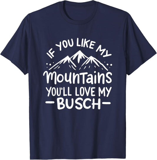 If You Like My Mountains You'll Love My Busch Hiking Gift T-Shirt - T-Shirt | Navy