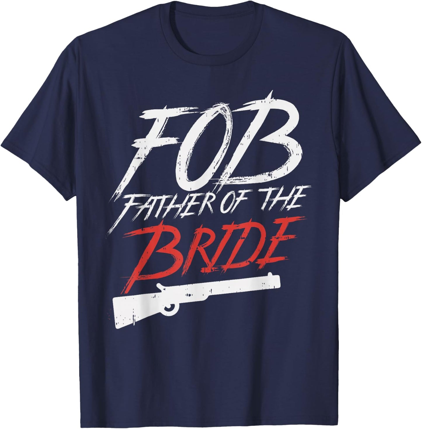 FOB Father Of Bride Shotgun Wedding Party Rehearsal Dinner T-Shirt - T-Shirt | Navy