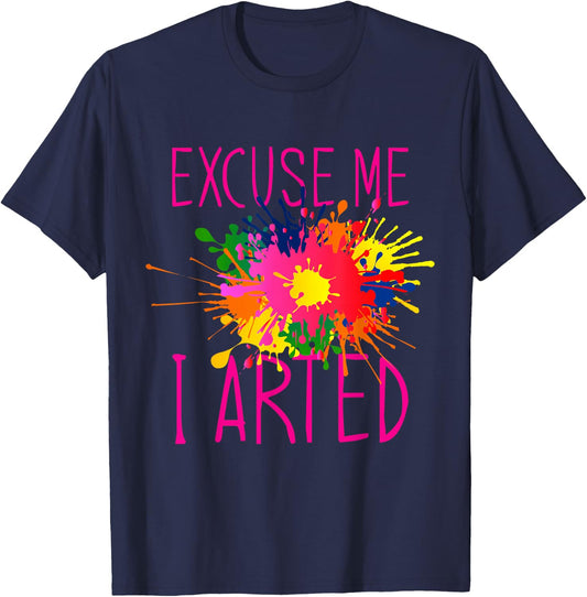 Excuse Me I Arted T-Shirt - T-Shirt | Navy