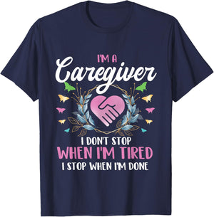 I'm A Caregiver I Don't Stop When I'm Tired - Caregiving T-Shirt - T-Shirt | Navy
