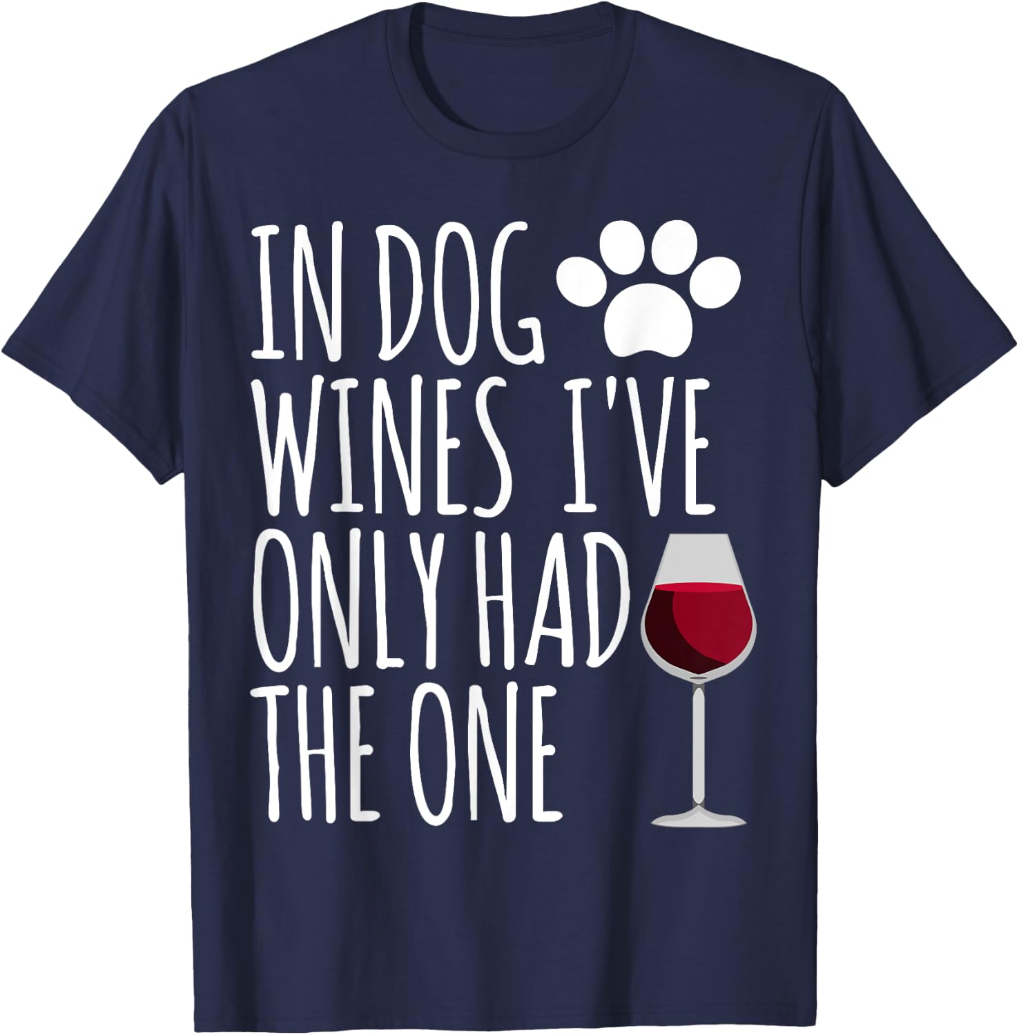 In Dog Wines I've Only Had One Funny Gift T Shirt Men Women T-Shirt - T-Shirt | Navy