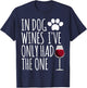 In Dog Wines I've Only Had One Funny Gift T Shirt Men Women T-Shirt - T-Shirt | Navy
