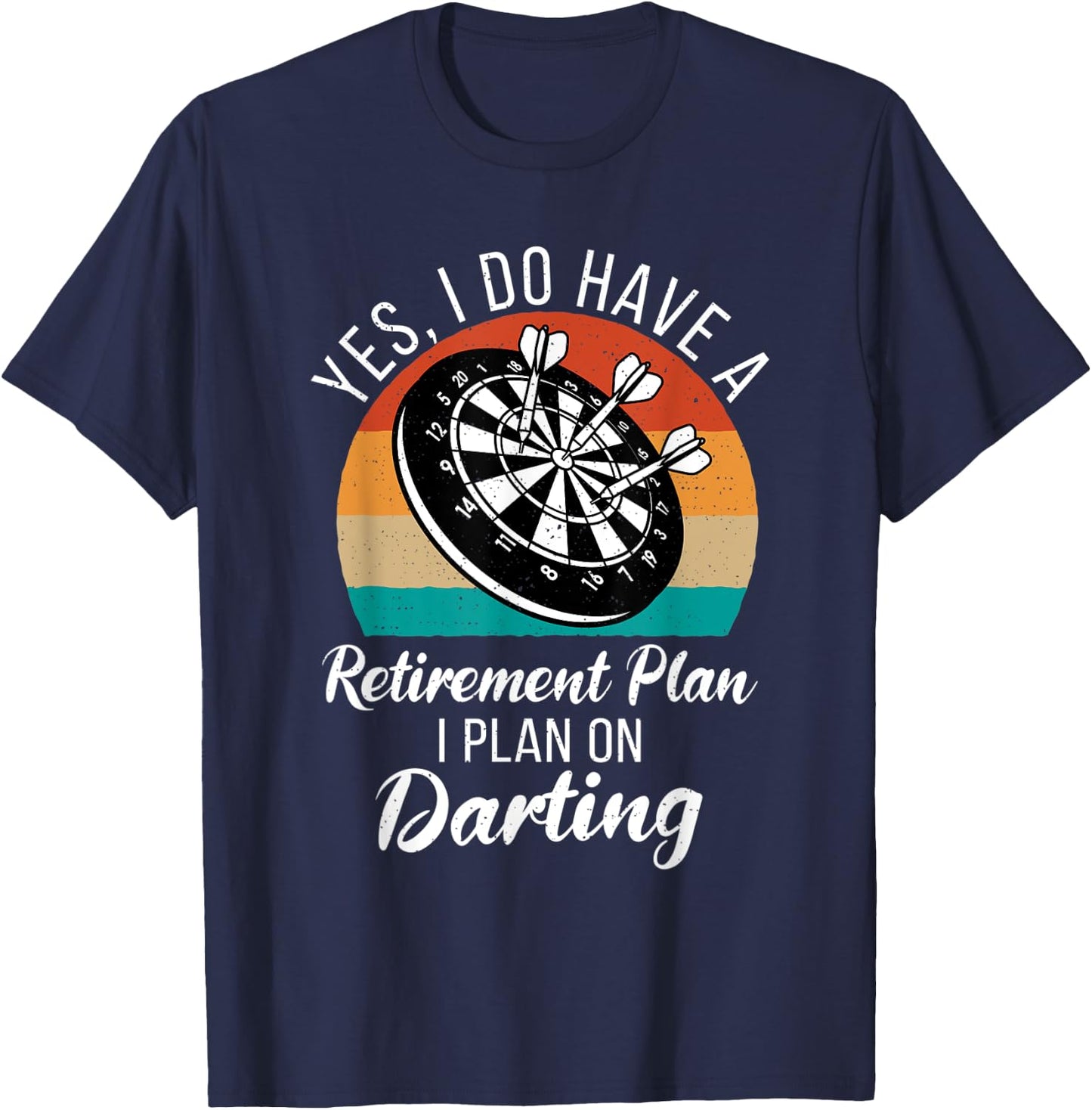 Yes i do have a retirement Plan i plan on Darting Player T-Shirt - T-Shirt | Navy