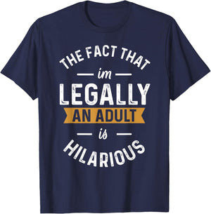 The Fact That I'm Legally An Adult Is Hilarious funny T-Shirt - T-Shirt | Navy